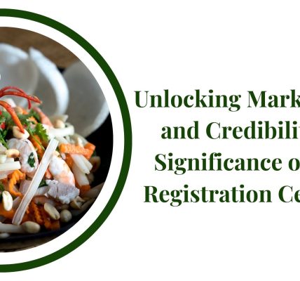 Unlocking Market Access and Credibility: The Significance of FSSAI Registration Certificate